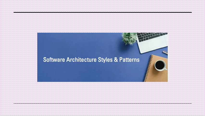 Demystifying Software Architecture: Styles/Patterns - PART 1